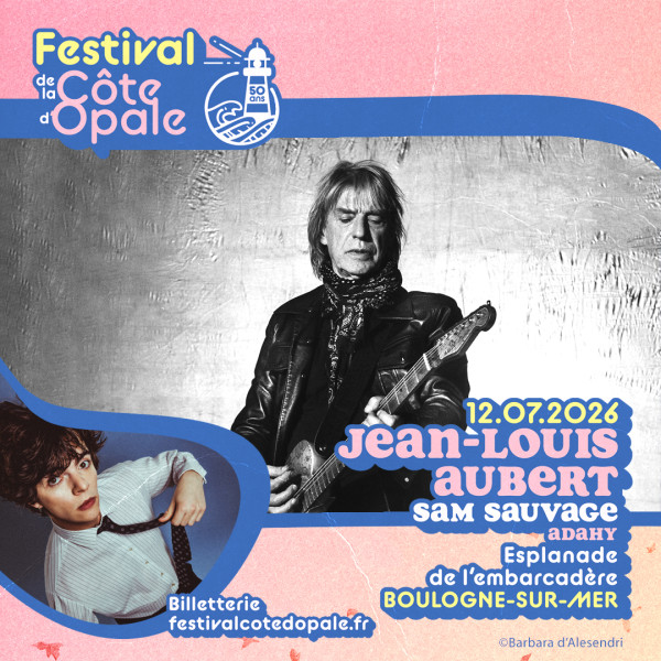 JEAN-LOUIS AUBERT + SAM SAUVAGE + ADAHY - FESTIVAL DE LA COTE D'OPALE - DIM. 12/07/2026 &agrave; 19H30