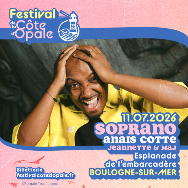 SOPRANO + ANAIS COTTE + JEANNETTE & MAJ - FESTIVAL DE LA COTE D'OPALE - SAM. 11/07/2026 &agrave; 20H00